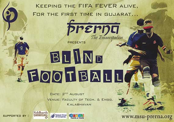 "The rare unseen talent of the blind waiting to bo glorified."<br><br>

This year for the first time in the history,
Gujarat will witness
 a <br>sport unseen by the players , a sport showing how challenges are beaten.<br><br>
The  glorious  sport  will  be  played  by  a  team  from Society for Rehabilitaion of Visually Challenged(SRVC), Kerala, Runners Up <br>at  the  8th  IBSA  Blind  Football  Championships, 13th to 18th <br>May  2013  v/s  
the  equally  competitive team from St. Xavier’s <br>Resource  Centre  for  Visually  Challenged(XRCVC),  Mumbai.
